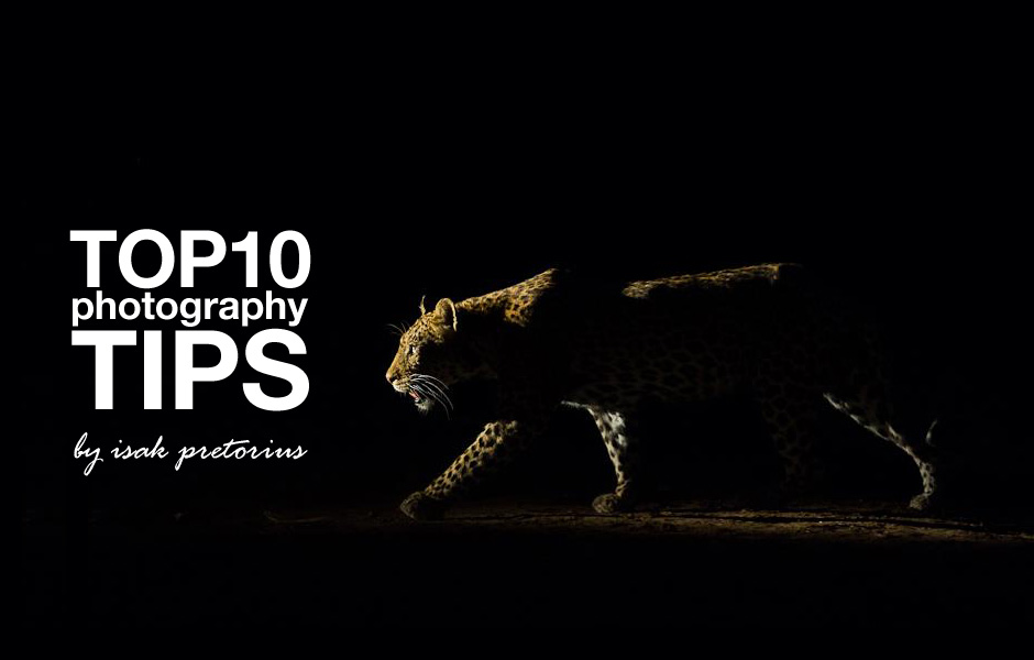 Inspirational Photography Top 10 Tips – by Isak Pretorius